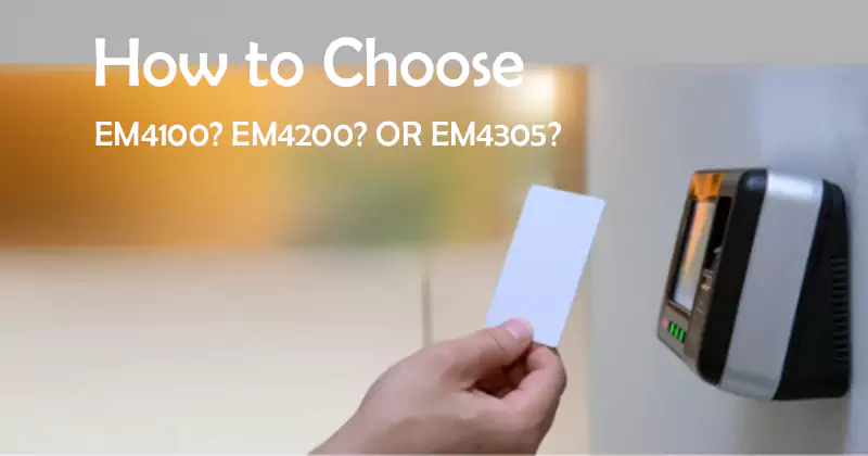 How to Choose LF EM Series RFID Chip