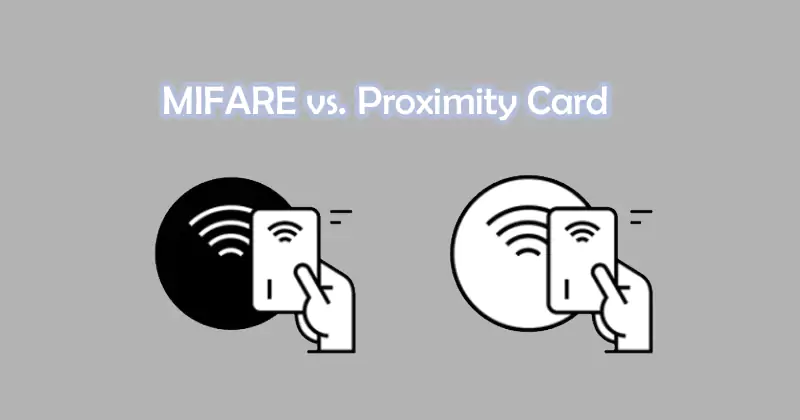 MIFARE Vs. Proximity Card