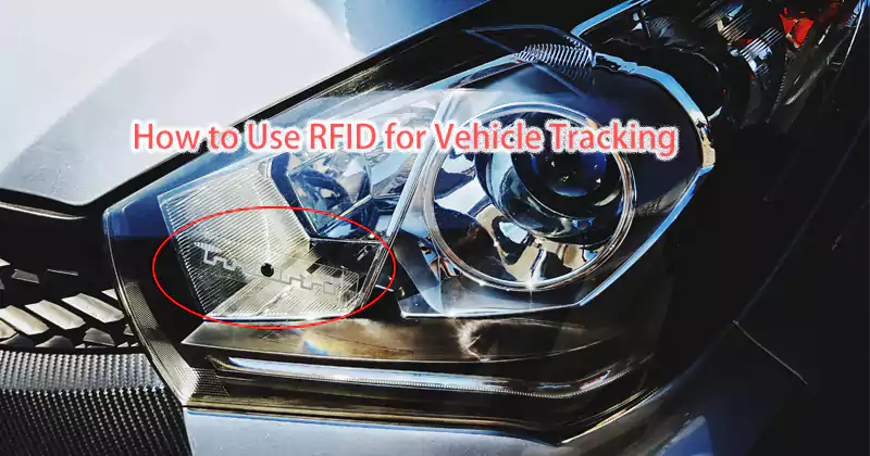 How to Use RFID for Vehicle Tracking