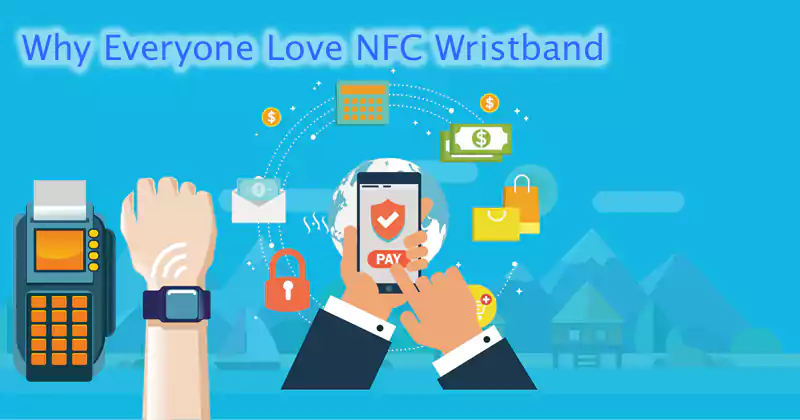Why Everyone Love NFC Wristband