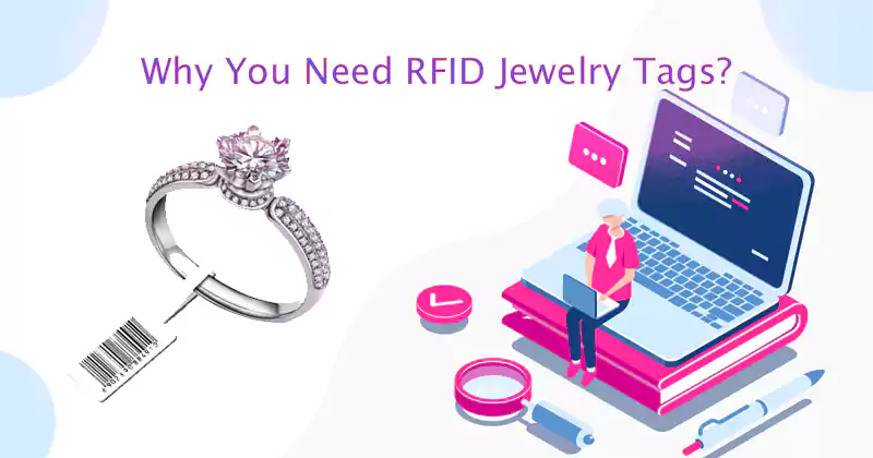 Why You Need RFID Jewelry Tags