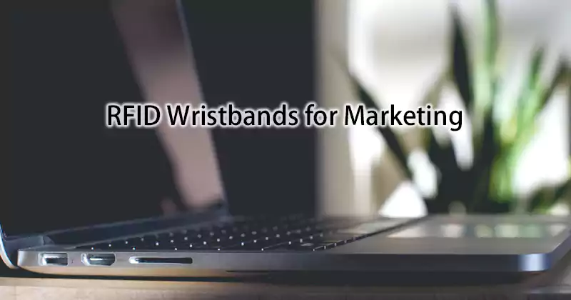 RFID Wristbands for Marketing