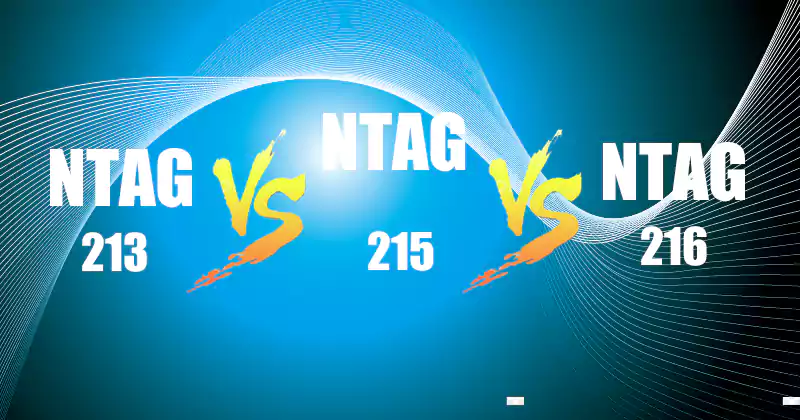 Difference between Ntag213, Ntag215, and Ntag216